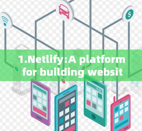 1.Netlify:A platform for building websites with virtual servers. 1.Netlify:A platform for building websites with virtual servers.
